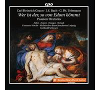 Various - Carl Heinrich Graun, Johann Sebastian Bach, Georg Philipp Telemann: Wer ist der, so von Edom kömmt - Passion Oratorio