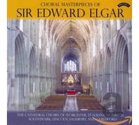 Various Cathedral Choirs – Choral Masterpieces of Sir Edward Elgar