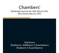 Various Chambers' Edinburgh Journal, No. 438, Volume Xvii, New Series, May Various Multicolor