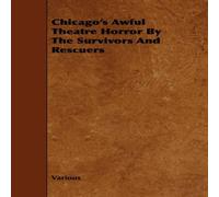 Various Chicago's Awful Theatre Horror by the Survivors & Rescuers Various Multicolor