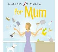 Various - Classic FM Music For Mum