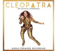 CLEOPATRA THE MUSICAL EXPERIENCE (WORLD - Cleopatra The Musical Experience (World Premiere Recording)