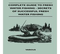 Various Complete Guide to Fresh Water Fishing - Secrets of Successful Various Multicolor