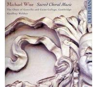 Choir Of Gonville & Caius College; Cambridge; Geoffrey Webber; Yorkshire Baroque Soloists - Wise - Sacred Choral Works (The Choir of Gonville and Caius College, Cambridge/Geoffrey Webber)