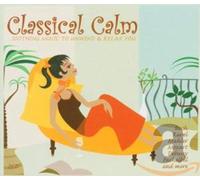 Various Composers - Classical Calm - Soothing Music To Unwind And Relax You