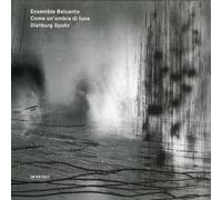 Ensemble Belcanto & Dietburg Spohr - Come un'ombra di Luna