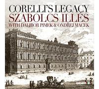 Various Composers - Corelli's Legacy - Szabolcs Illes, baroque violin