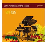 Pablo Rojas - LATIN AMERICAN PIANO MUSIC
