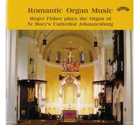 Roger Fisher - Romantic Organ Music/ The Organ of St.Mary's Cathedral, Johannesburg