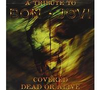 Various - Covered Dead Or Alive: A TRIBUTE TO BON JOVI