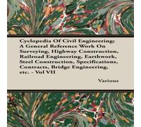Various Cyclopedia Of Civil Engineering; A General Reference Work On Various Multicolor