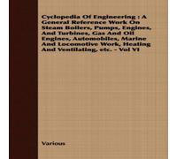 Various Cyclopedia Of Engineering : A General Reference Work On Steam Various Multicolor
