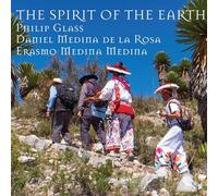 Various - Daniel Medina de la Rosa, Erasmo Medina Medina, Philip Glass: The Spirit of Earth