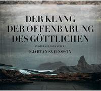 Various - Der Klang der Offenbarung des Göttlichen - An opera in four acts by Kjartan Sveinsson