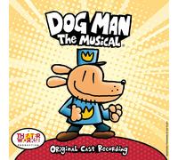 DOG MAN: THE MUSICAL (ORIGINAL CAST RECORDING) - Dog Man: The Musical (Original Cast Recording)