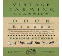 Various Duck Breeds - With Information on the White Aylesbury, the Rouen Various Multicolor
