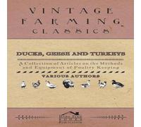 Various Ducks, Geese & Turkeys - A Collection of Articles on the Methods Various Multicolor