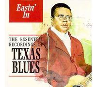 Various - Easin' In: THE ESSENTIAL RECORDINGS OF TEXAS BLUES