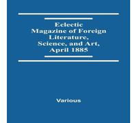 Various Eclectic Magazine Of Foreign Literature, Science, & Art, April Various Multicolor
