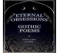 Various Eternal Obsessions - Gothic Poems of Love, Life, & Loss Various Multicolor