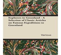 Various Explorers in Greenland - A Selection of Classic Articles on Famous Various Multicolor