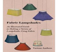 Various Fabric Lampshades - An Illustrated Guide to Making a Variety of Various Multicolor