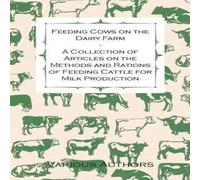 Various Feeding Cows on the Dairy Farm - A Collection of Articles on the Various Multicolor