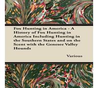 Various Fox Hunting in America - A History of Fox Hunting in America Various Multicolor