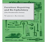 Various Furniture Repairing & Re-Upholstery (The Woodworker Series) in White Various White