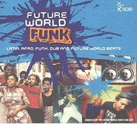 Various - Future World Funk: LATIN, AFRO, FUNK, DUB AND FUTURE WORLD BEATS