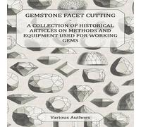 Various Gemstone Facet Cutting - A Collection of Historical Articles on Various Multicolor