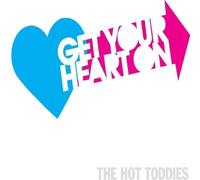 Hot Toddies - Get Your Heart On