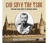 Various - God Save the Tsar: Military Band Music of Imperial Russia in Archival Recordings, 1900-1912