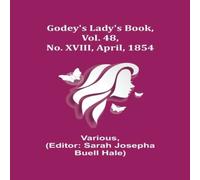 Various Godey's Lady's Book, Vol. 48, No. XVIII, April, 1854 Paperback Various Multicolor