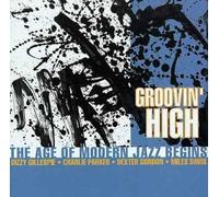 Various - Groovin' High: THE AGE OF MODERN JAZZ BEGINS