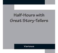 Various Half-Hours with Great Story-Tellers; Artemus Ward, George Various Multicolor