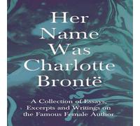 Various Her Name Was Charlotte Bronte; A Collection of Essays, Excerpts Various Multicolor