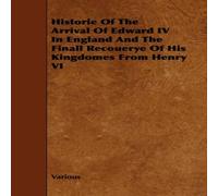 Various Historie of the Arrival of Edward IV in England & the Finall Various Multicolor