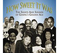 Various - How Sweet It Was: The Sights and Sounds of Gospel's Golden Age