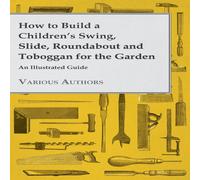 Various How to Build a Children's Swing, Slide, Roundabout & Toboggan Various Multicolor