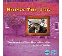 Various - Hurry The Jug: Classic Recordings Of Songs, Lilting And Storytelling In The