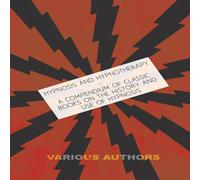 Various Hypnosis & Hypnotherapy - A Compendium of Classic Books on the Various Multicolor
