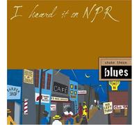 Various - I Heard It On NPR: Shake These Blues