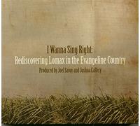 Various - I Wanna Sing Right: Rediscovering Lomax In The Evangeline Country (...