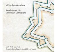 Various – Ich bin die Auferstehung: Buxtehude and His Copenhagen Connections