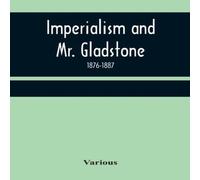Various Imperialism & Mr. Gladstone; 1876-1887 Paperback Book Various Multicolor