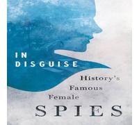 Various In Disguise - History's Famous Female Spies Paperback Book Various Multicolor