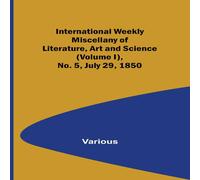 Various International Weekly Miscellany of Literature, Art & Science Various Multicolor