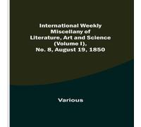 Various International Weekly Miscellany of Literature, Art & Science Various Multicolor