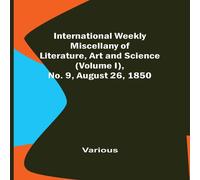 Various International Weekly Miscellany of Literature, Art & Science Various Multicolor